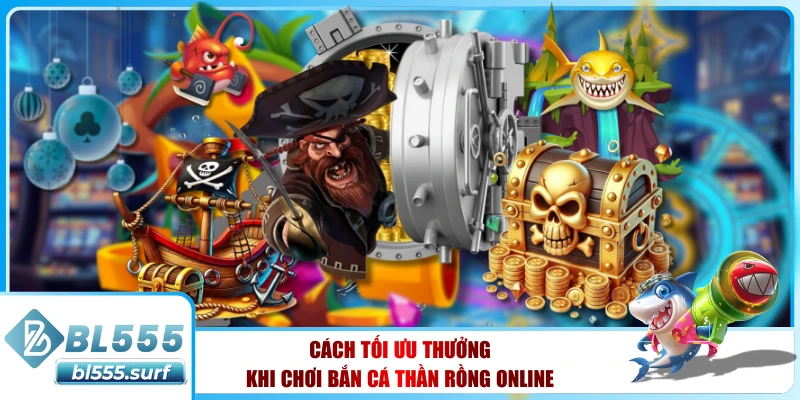Cách tối ưu thưởng khi chơi Bắn cá thần rồng online