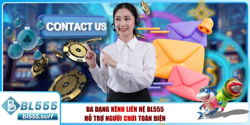 Đa dạng kênh liên hệ BL555 hỗ trợ người chơi toàn diện