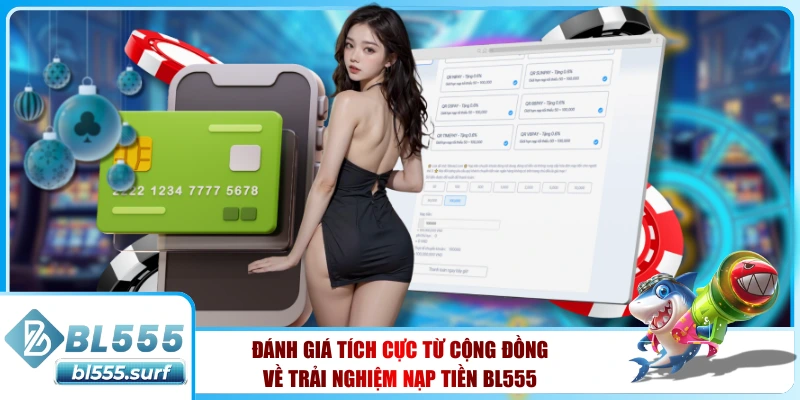 Đánh giá tích cực từ cộng đồng về trải nghiệm nạp tiền BL555