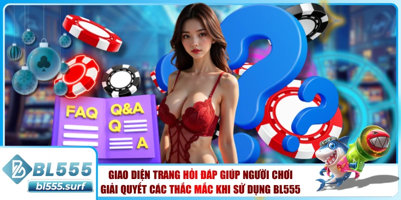 Giao diện trang hỏi đáp giúp người chơi giải quyết các thắc mắc khi sử dụng BL555