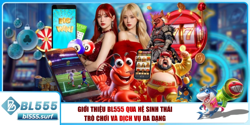 Giới thiệu BL555 qua hệ sinh thái trò chơi và dịch vụ đa dạng