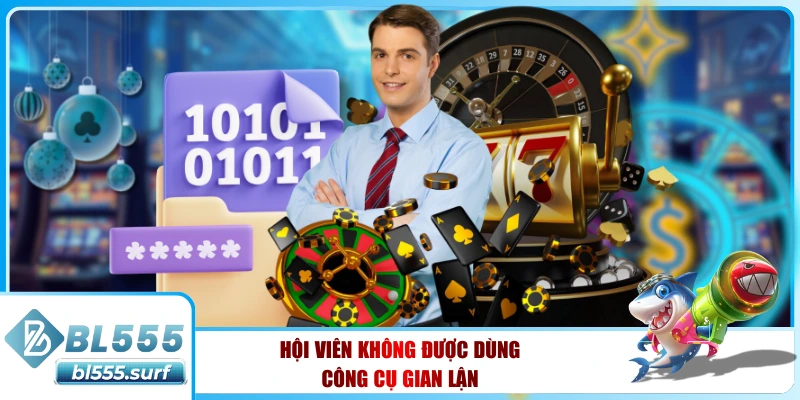 Hội viên không được dùng công cụ gian lận