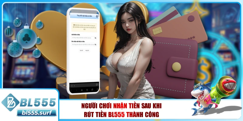 Người chơi nhận tiền sau khi rút tiền BL555 thành công