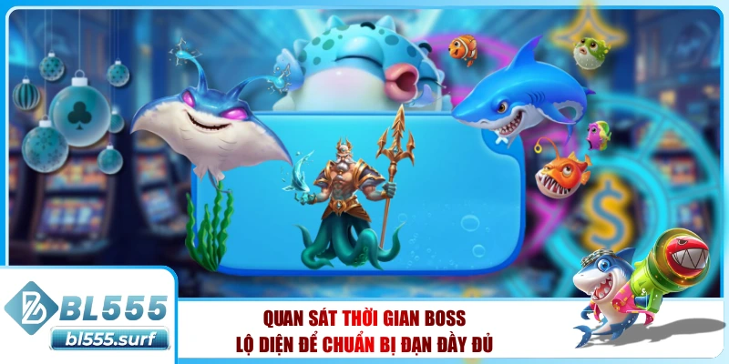 Quan sát thời gian boss lộ diện để chuẩn bị đạn đầy đủ