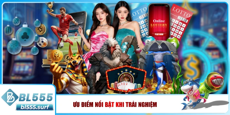 Ưu điểm nổi bật khi trải nghiệm