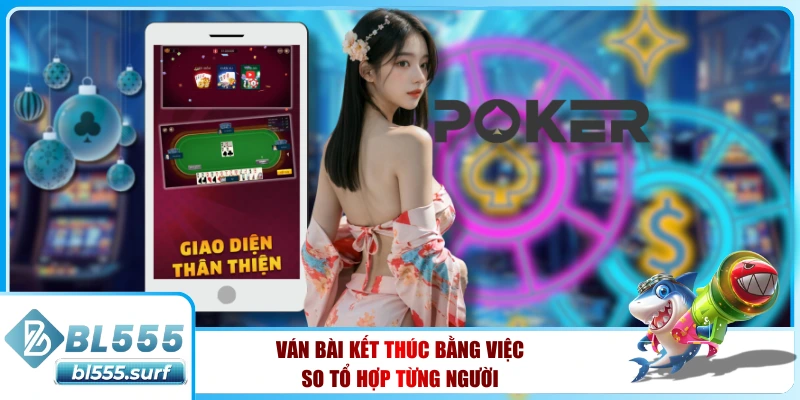 Ván bài kết thúc bằng việc so tổ hợp từng người