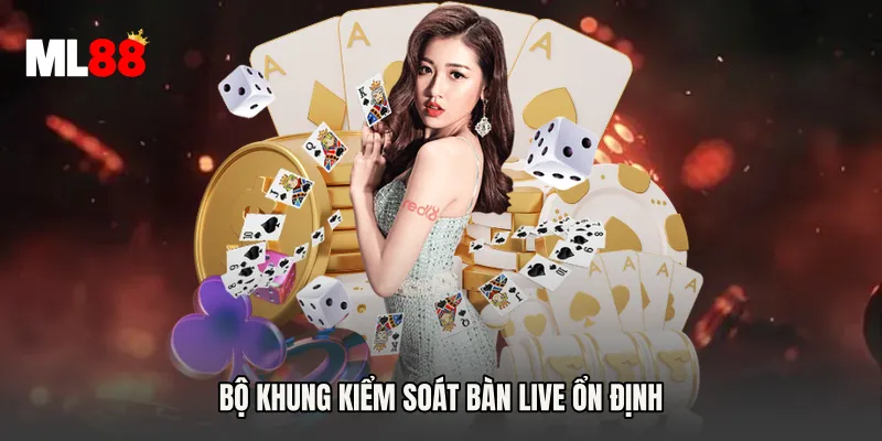 Bộ khung kiểm soát bàn live ổn định