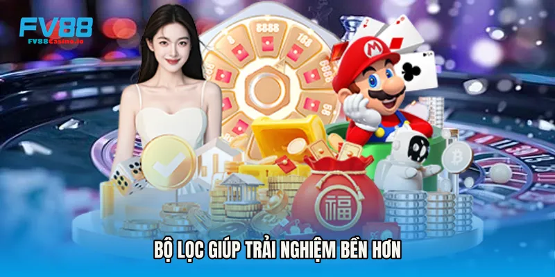 Bộ lọc giúp trải nghiệm bền hơn