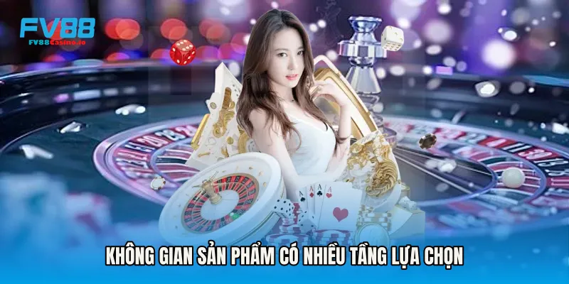 Không gian sản phẩm có nhiều tầng lựa chọn