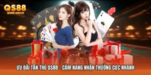 Ưu Đãi Tân Thủ QS88 - Cẩm Nang Nhận Thưởng Cực Nhanh